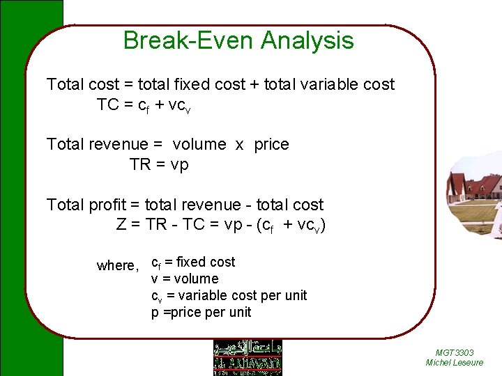 Break-Even Analysis Total cost = total fixed cost + total variable cost TC =