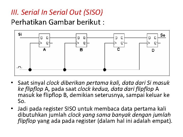 III. Serial In Serial Out (SISO) Perhatikan Gambar berikut : • Saat sinyal clock