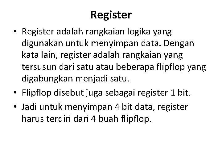 Register • Register adalah rangkaian logika yang digunakan untuk menyimpan data. Dengan kata lain,