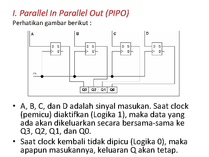 I. Parallel In Parallel Out (PIPO) Perhatikan gambar berikut : • A, B, C,