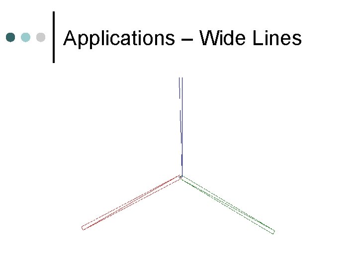 Applications – Wide Lines 