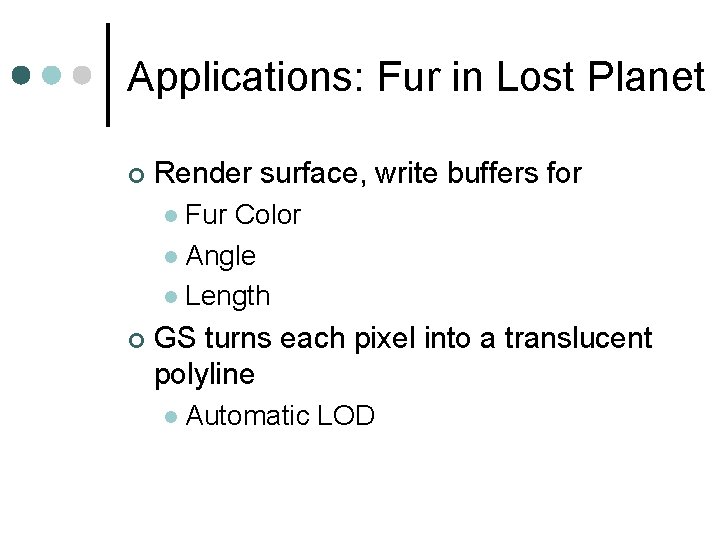 Applications: Fur in Lost Planet Render surface, write buffers for Fur Color Angle Length