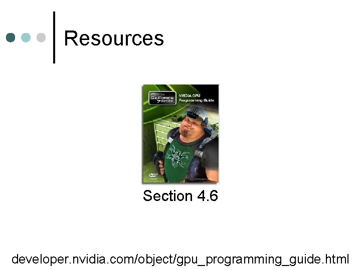 Resources Section 4. 6 developer. nvidia. com/object/gpu_programming_guide. html 