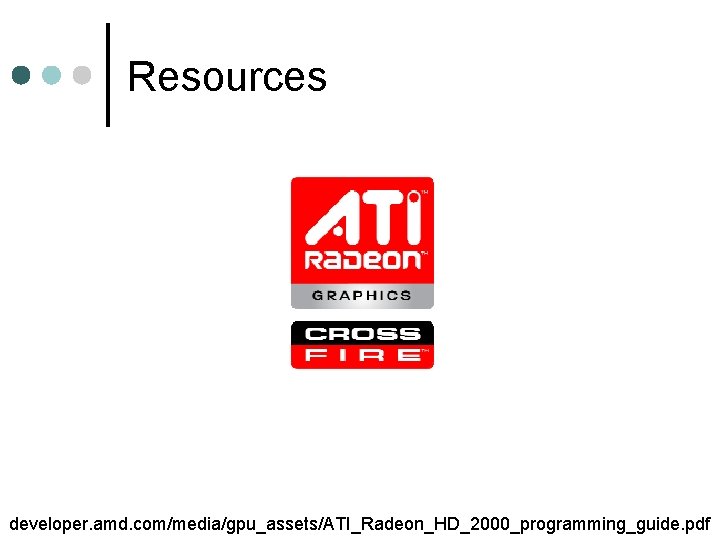 Resources developer. amd. com/media/gpu_assets/ATI_Radeon_HD_2000_programming_guide. pdf 