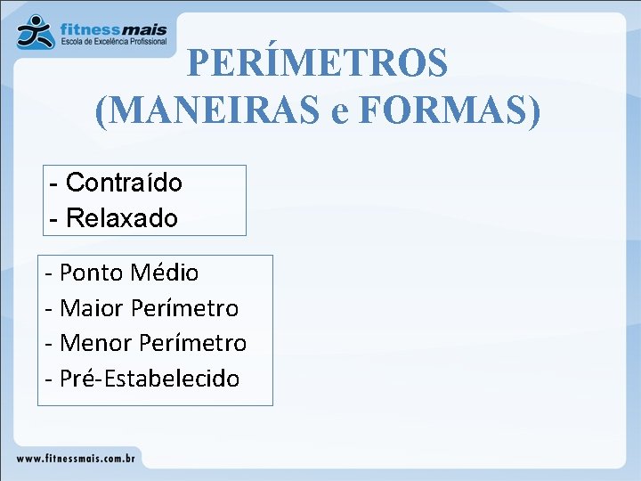 PERÍMETROS (MANEIRAS e FORMAS) - Contraído - Relaxado - Ponto Médio - Maior Perímetro PERÍMETROS (MANEIRAS e FORMAS) - Contraído - Relaxado - Ponto Médio - Maior Perímetro