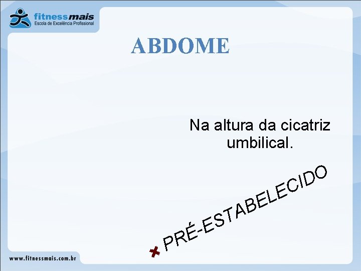 ABDOME Na altura da cicatriz umbilical. T S E É R P E B ABDOME Na altura da cicatriz umbilical. T S E É R P E B