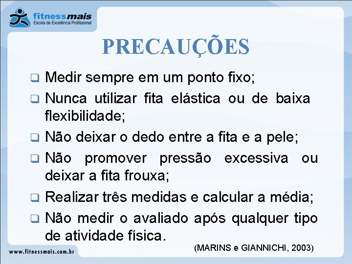 PRECAUÇÕES Medir sempre em um ponto fixo; q Nunca utilizar fita elástica ou de PRECAUÇÕES Medir sempre em um ponto fixo; q Nunca utilizar fita elástica ou de