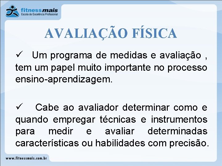 AVALIAÇÃO FÍSICA ü Um programa de medidas e avaliação , tem um papel muito AVALIAÇÃO FÍSICA ü Um programa de medidas e avaliação , tem um papel muito