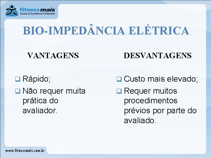 BIO-IMPED NCIA ELÉTRICA VANTAGENS q Rápido; q Não requer muita prática do avaliador. DESVANTAGENS BIO-IMPED NCIA ELÉTRICA VANTAGENS q Rápido; q Não requer muita prática do avaliador. DESVANTAGENS