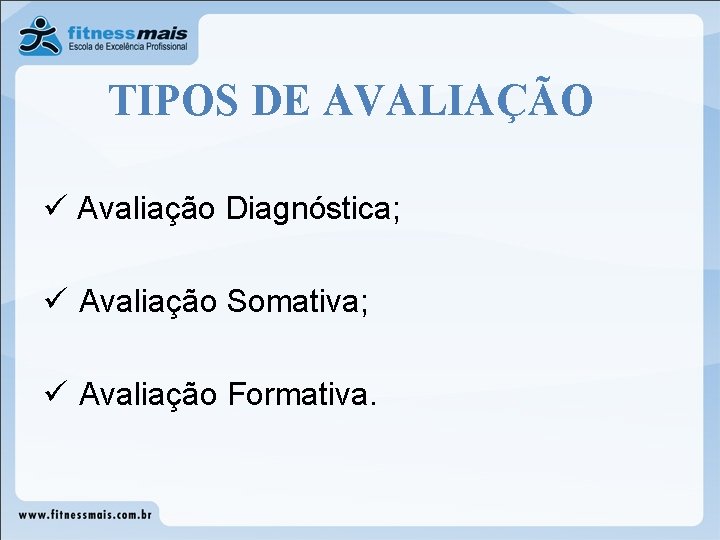 TIPOS DE AVALIAÇÃO ü Avaliação Diagnóstica; ü Avaliação Somativa; ü Avaliação Formativa. TIPOS DE AVALIAÇÃO ü Avaliação Diagnóstica; ü Avaliação Somativa; ü Avaliação Formativa.