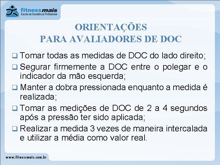 ORIENTAÇÕES PARA AVALIADORES DE DOC q Tomar todas as medidas de DOC do lado ORIENTAÇÕES PARA AVALIADORES DE DOC q Tomar todas as medidas de DOC do lado
