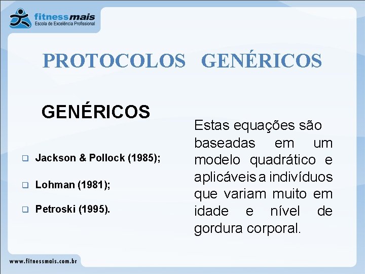 PROTOCOLOS GENÉRICOS q Jackson & Pollock (1985); q Lohman (1981); q Petroski (1995). Estas PROTOCOLOS GENÉRICOS q Jackson & Pollock (1985); q Lohman (1981); q Petroski (1995). Estas