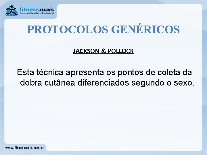 PROTOCOLOS GENÉRICOS JACKSON & POLLOCK Esta técnica apresenta os pontos de coleta da dobra PROTOCOLOS GENÉRICOS JACKSON & POLLOCK Esta técnica apresenta os pontos de coleta da dobra