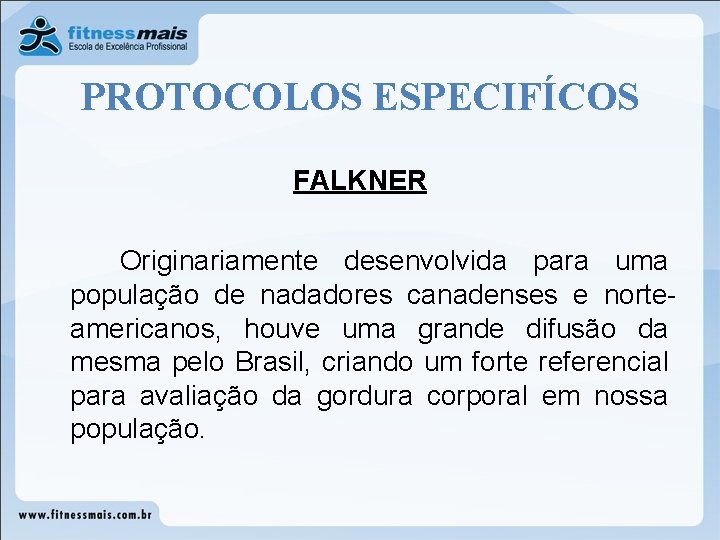 PROTOCOLOS ESPECIFÍCOS FALKNER Originariamente desenvolvida para uma população de nadadores canadenses e norteamericanos, houve PROTOCOLOS ESPECIFÍCOS FALKNER Originariamente desenvolvida para uma população de nadadores canadenses e norteamericanos, houve