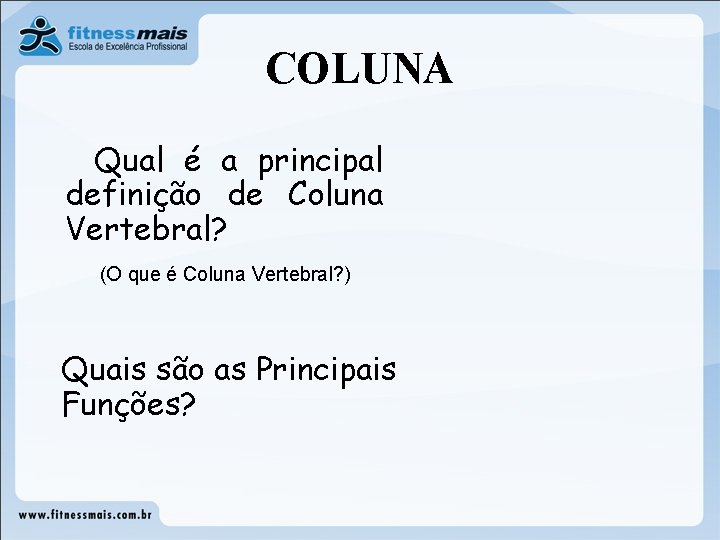 COLUNA Qual é a principal definição de Coluna Vertebral? (O que é Coluna Vertebral? COLUNA Qual é a principal definição de Coluna Vertebral? (O que é Coluna Vertebral?