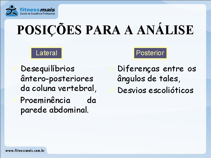 POSIÇÕES PARA A ANÁLISE Lateral ü Desequilíbrios ântero-posteriores da coluna vertebral, ü Proeminência da POSIÇÕES PARA A ANÁLISE Lateral ü Desequilíbrios ântero-posteriores da coluna vertebral, ü Proeminência da