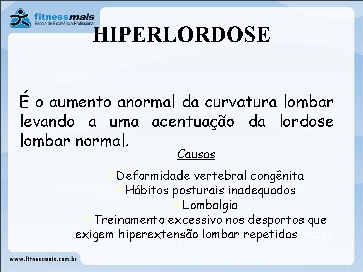 HIPERLORDOSE É o aumento anormal da curvatura lombar levando a uma acentuação da lordose HIPERLORDOSE É o aumento anormal da curvatura lombar levando a uma acentuação da lordose