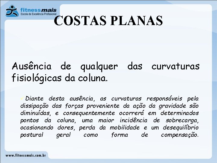 COSTAS PLANAS Ausência de qualquer das curvaturas fisiológicas da coluna. üDiante desta ausência, as COSTAS PLANAS Ausência de qualquer das curvaturas fisiológicas da coluna. üDiante desta ausência, as