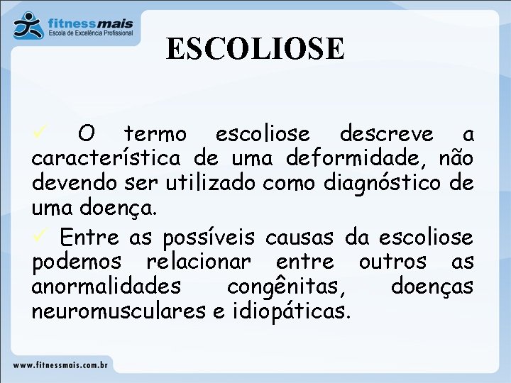 ESCOLIOSE ü O termo escoliose descreve a característica de uma deformidade, não devendo ser ESCOLIOSE ü O termo escoliose descreve a característica de uma deformidade, não devendo ser