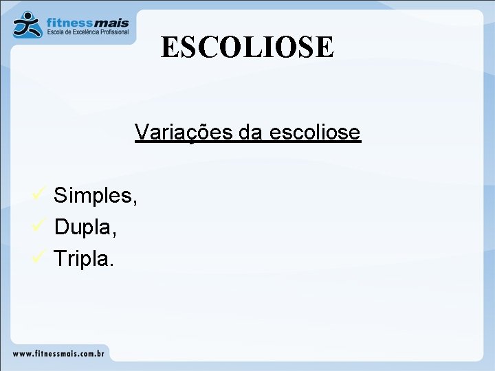 ESCOLIOSE Variações da escoliose ü Simples, ü Dupla, ü Tripla. ESCOLIOSE Variações da escoliose ü Simples, ü Dupla, ü Tripla.
