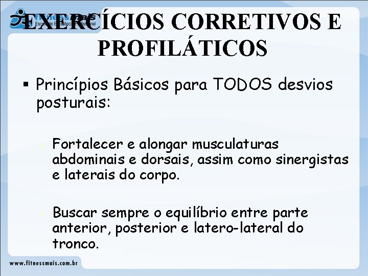 EXERCÍCIOS CORRETIVOS E PROFILÁTICOS § Princípios Básicos para TODOS desvios posturais: ü ü Fortalecer EXERCÍCIOS CORRETIVOS E PROFILÁTICOS § Princípios Básicos para TODOS desvios posturais: ü ü Fortalecer