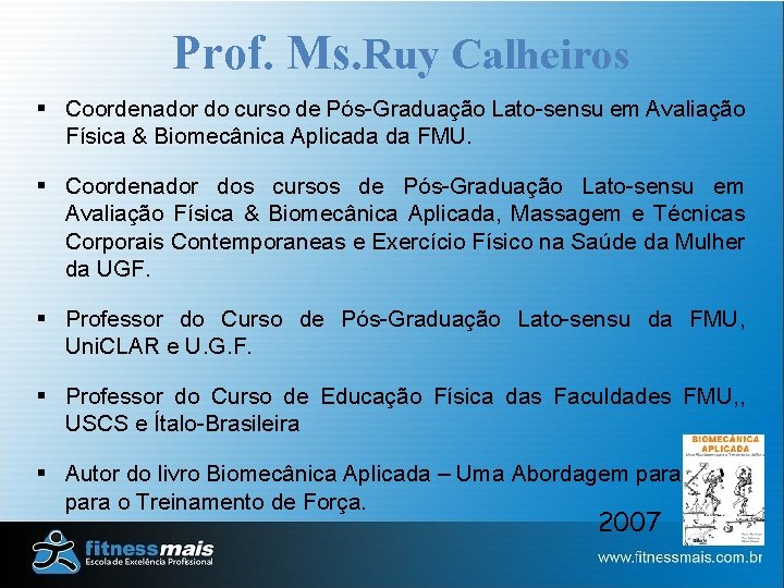 Prof. Ms. Ruy Calheiros § Coordenador do curso de Pós-Graduação Lato-sensu em Avaliação Física Prof. Ms. Ruy Calheiros § Coordenador do curso de Pós-Graduação Lato-sensu em Avaliação Física