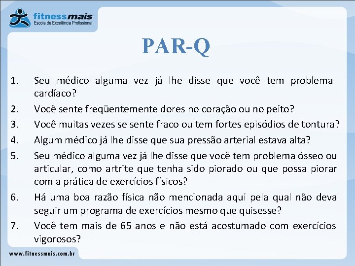 PAR-Q 1. 2. 3. 4. 5. 6. 7. Seu médico alguma vez já lhe PAR-Q 1. 2. 3. 4. 5. 6. 7. Seu médico alguma vez já lhe