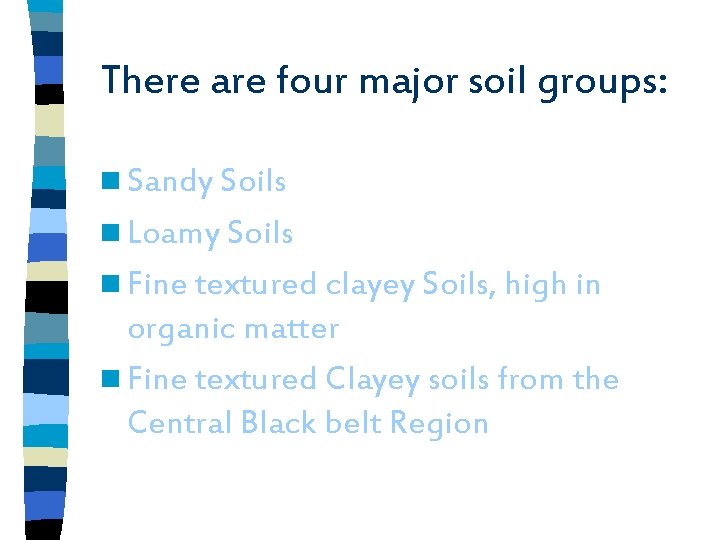 There are four major soil groups: n Sandy Soils n Loamy Soils n Fine