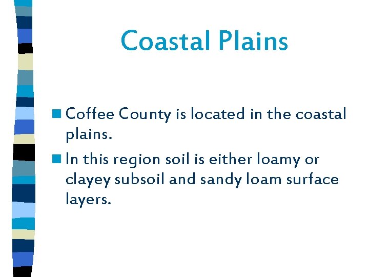 Coastal Plains n Coffee County is located in the coastal plains. n In this