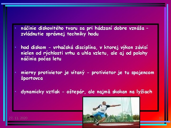  • náčinie diskovitého tvaru sa pri hádzaní dobre vznáša – zvládnutie správnej techniky