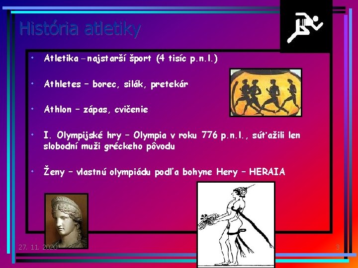 História atletiky • Atletika – najstarší šport (4 tisíc p. n. l. ) •