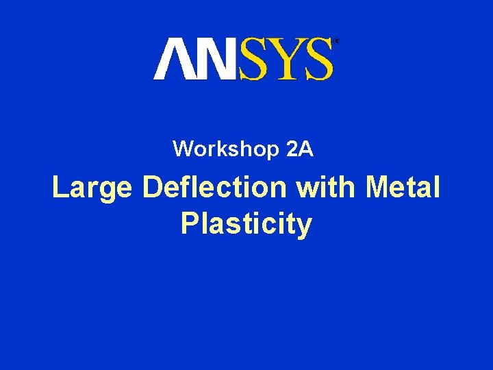 Workshop 2 A Large Deflection with Metal Plasticity 