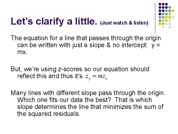 Let’s clarify a little. (Just watch & listen) The equation for a line that