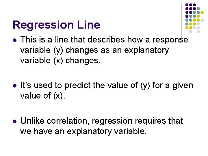 Regression Line l This is a line that describes how a response variable (y)