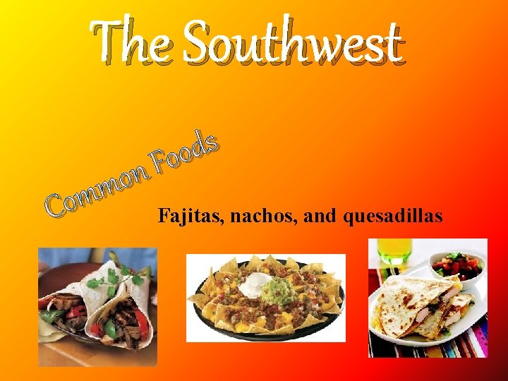 The Southwest s d o o F n o m m Co Fajitas, nachos,