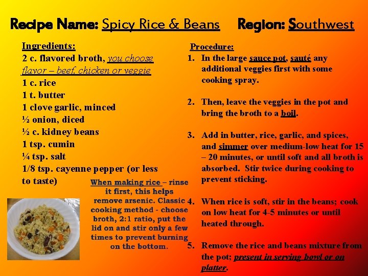 Recipe Name: Spicy Rice & Beans Ingredients: 2 c. flavored broth, you choose flavor