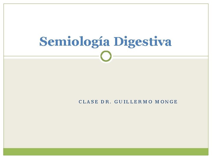 Semiología Digestiva CLASE DR. GUILLERMO MONGE 