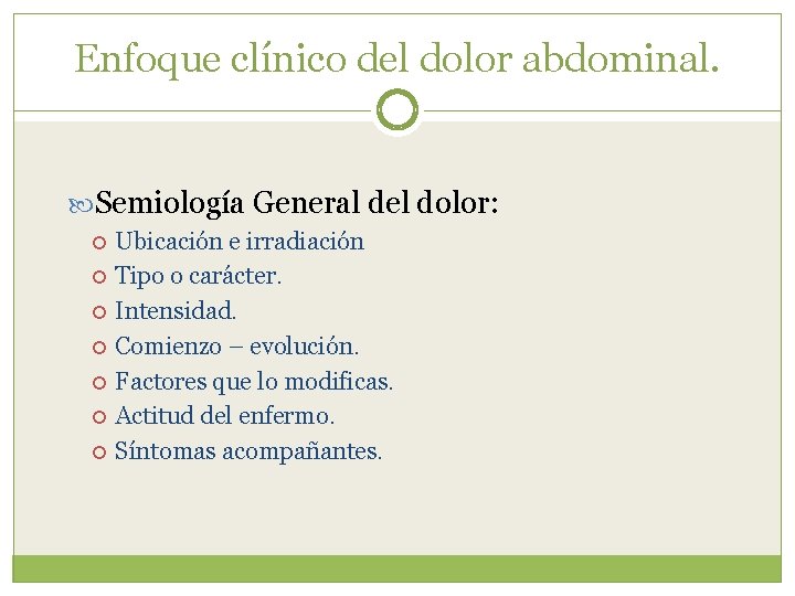 Enfoque clínico del dolor abdominal. Semiología General del dolor: Ubicación e irradiación Tipo o