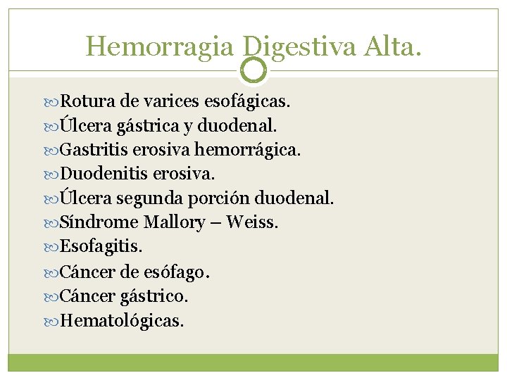 Hemorragia Digestiva Alta. Rotura de varices esofágicas. Úlcera gástrica y duodenal. Gastritis erosiva hemorrágica.
