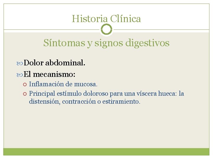 Historia Clínica Síntomas y signos digestivos Dolor abdominal. El mecanismo: Inflamación de mucosa. Principal