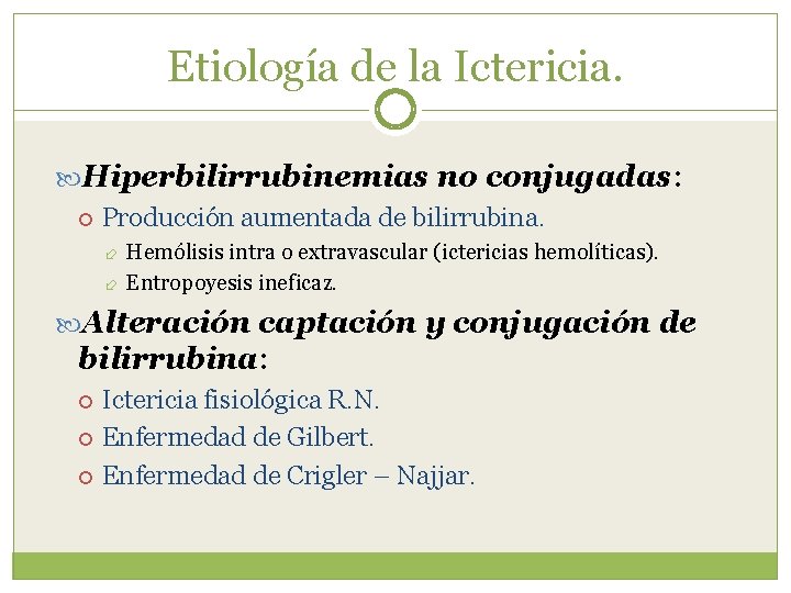 Etiología de la Ictericia. Hiperbilirrubinemias no conjugadas: Producción aumentada de bilirrubina. Hemólisis intra o