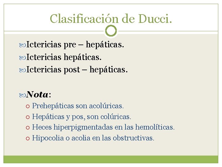 Clasificación de Ducci. Ictericias pre – hepáticas. Ictericias post – hepáticas. Nota: Prehepáticas son