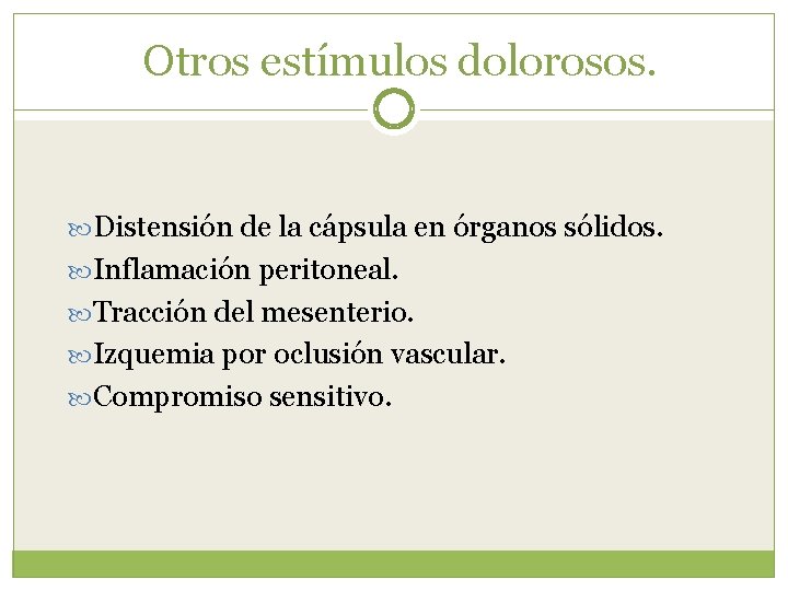 Otros estímulos dolorosos. Distensión de la cápsula en órganos sólidos. Inflamación peritoneal. Tracción del