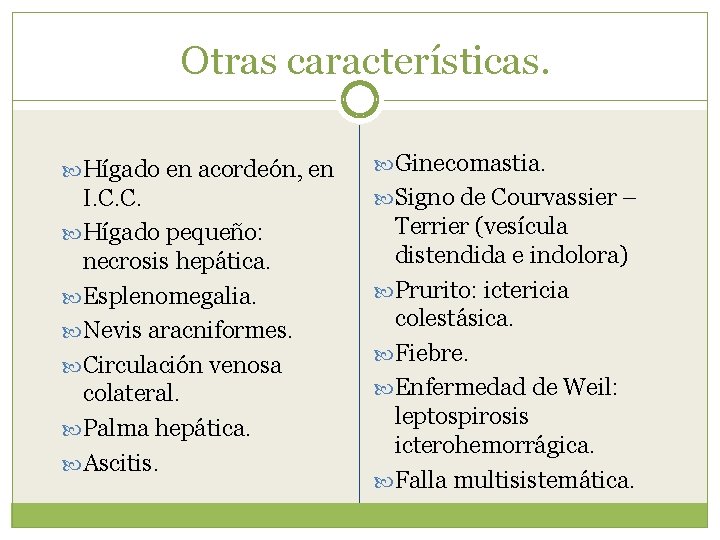 Otras características. Hígado en acordeón, en Ginecomastia. I. C. C. Hígado pequeño: necrosis hepática.