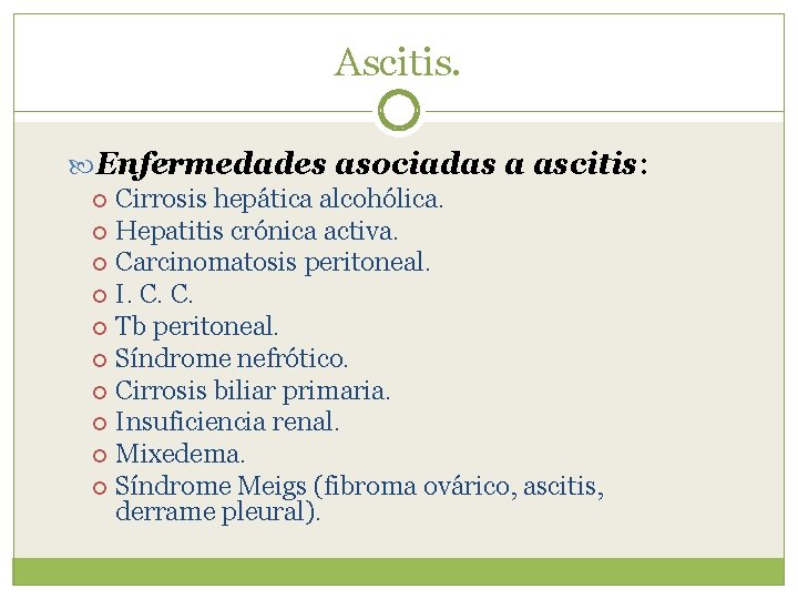 Ascitis. Enfermedades asociadas a ascitis: Cirrosis hepática alcohólica. Hepatitis crónica activa. Carcinomatosis peritoneal. I.