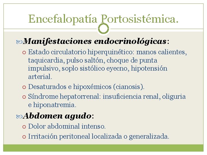 Encefalopatía Portosistémica. Manifestaciones endocrinológicas: Estado circulatorio hiperquinético: manos calientes, taquicardia, pulso saltón, choque de