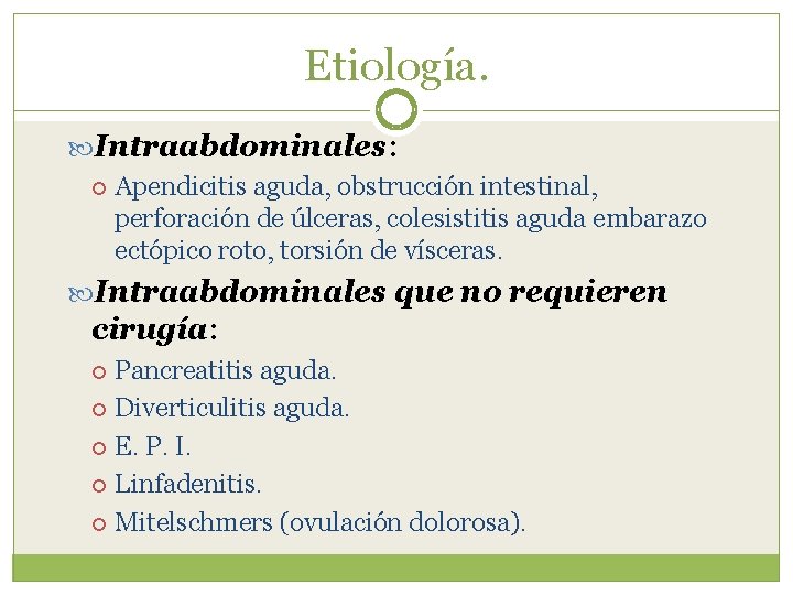 Etiología. Intraabdominales: Apendicitis aguda, obstrucción intestinal, perforación de úlceras, colesistitis aguda embarazo ectópico roto,