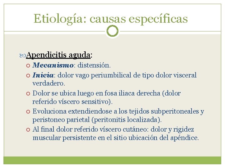 Etiología: causas específicas Apendicitis aguda: Mecanismo: distensión. Inicia: dolor vago periumbilical de tipo dolor