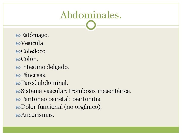 Abdominales. Estómago. Vesícula. Coledoco. Colon. Intestino delgado. Páncreas. Pared abdominal. Sistema vascular: trombosis mesentérica.