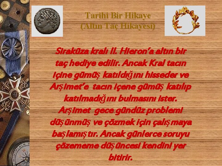 Tarihi Bir Hikaye (Altın Taç Hikayesi) Siraküza kralı II. Hieron’a altın bir taç hediye